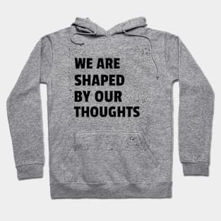 We Are Shaped By Our Thoughts Hoodie